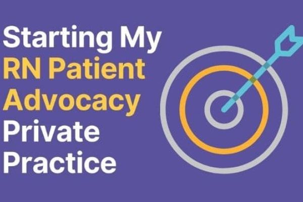 Starting My RN Patient Advocacy Private Practice